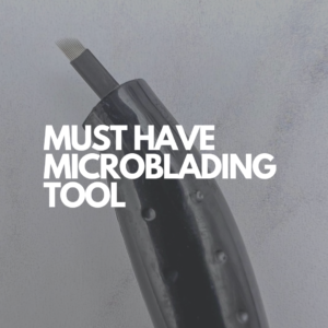 Must Have Microblading Tool